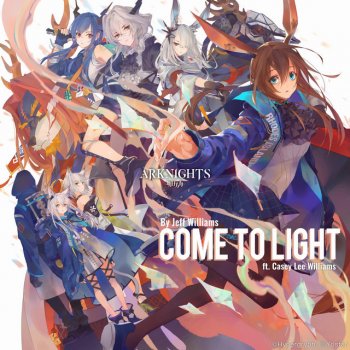 Jeff Williams feat. Casey Lee Williams Come to Light (Arknights Soundtrack) [feat. Casey Lee Williams]