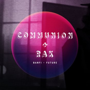 Banfi Future (Communion + RAK Session)
