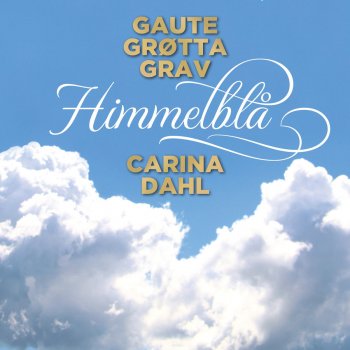 Gaute Grøtta Grav feat. Carina Dahl Himmelblå