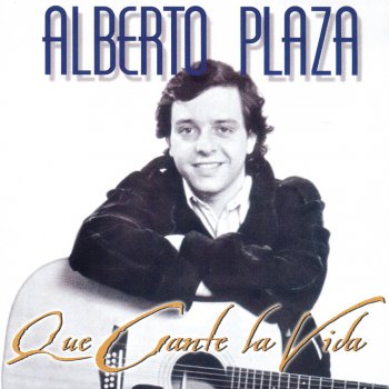 Alberto Plaza Que Canta la Vida (Que Cante la Vida)
