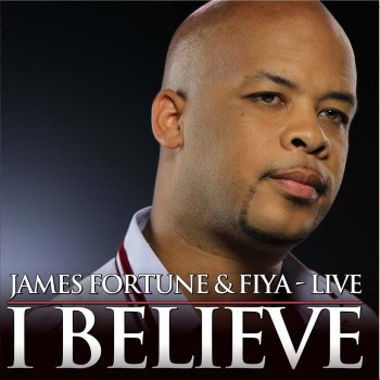 James Fortune feat. Shawn Mclemore & Zacardi Cortez I Believe (feat. Shawn McLemore & Zacardi Cortez)