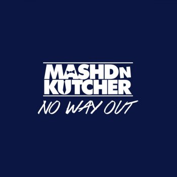 Mashd N Kutcher feat. Shannon Saunders No Way Out (feat. Shannon Saunders)
