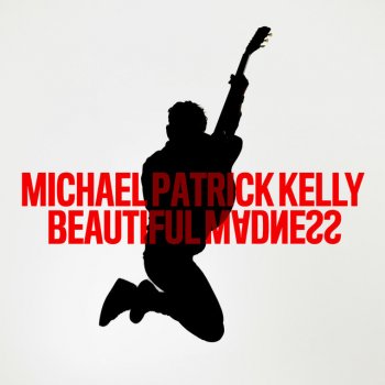 Michael Patrick Kelly Beautiful Madness