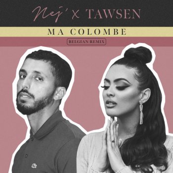 Nej feat. Tawsen Ma colombe - Belgian Remix