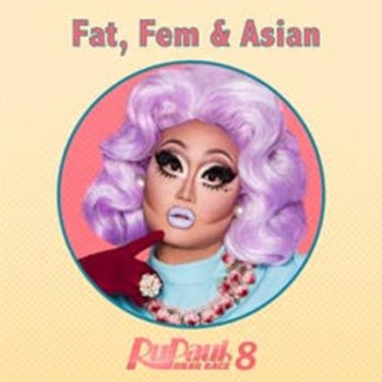 Lucian Piane Fat, Fem & Asian (From "RuPaul's Drag Race 8")