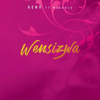 Noma feat. Mzukulu Wensizwa