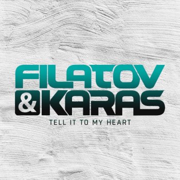 Filatov & Karas feat. Andrey Exx & Max Lyazgin Tell It To My Heart - Andrey Exx, Max Lyazgin Remix
