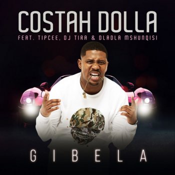 Costah Dolla feat. Tipcee, DJ Tira & Dladla Mshunqisi Gibela (feat. Tipcee, DJ Tira & Dladla Mshunqisi)