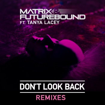 Matrix & Futurebound feat. Tanya Lacey Don't Look Back (APEXX Remix)