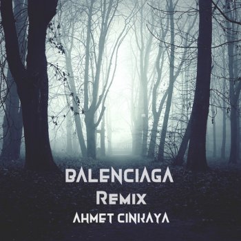 Ahmet Cinkaya BALENCIAGA Remix