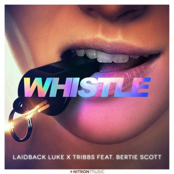 Laidback Luke feat. Tribbs & Bertie Scott Whistle (feat. Bertie Scott)