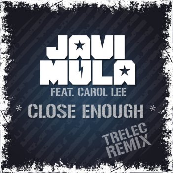 Javi Mula Close Enough - Trelec Remix