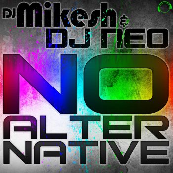 DJ Mikesh & DJ Neo, DJ Mikesh & DJ Neo No Alternative (Dancecore Mix)