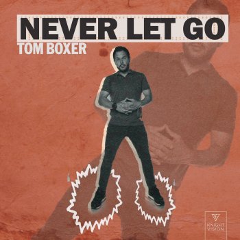 Tom Boxer Never Let Go