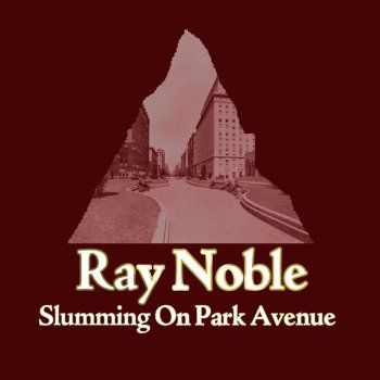 Ray Noble Slumming On Park Avenue