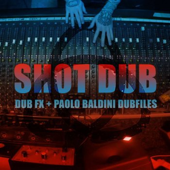 Dub FX feat. Paolo Baldini DubFiles Shot Dub - Paolo Baldini Dubfiles Remix