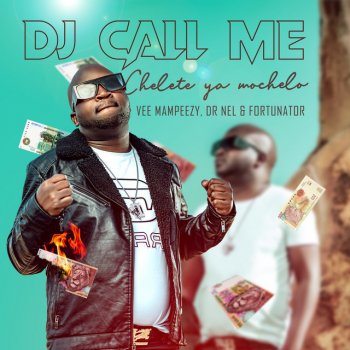 DJ Call Me Chelete Ya Mochelo (feat. Vee Mampeezy, Dr Nel & Fortunator)