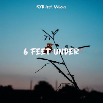 KXD feat. Vxlious 6 Feet Under