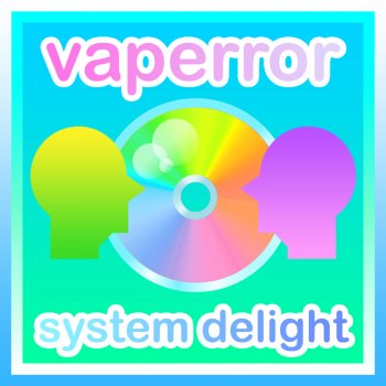 VAPERROR Welcome To System Delight