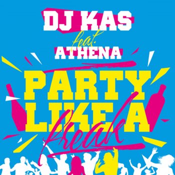 Dj Kas feat. Athena Manoukian Party Like a Freak