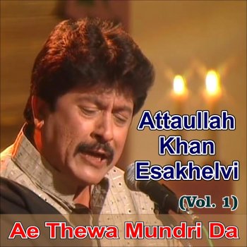 Attaullah khan Esakhelvi Ae Thewa Mundri Da Thewa