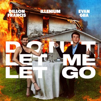 Dillon Francis feat. ILLENIUM & EVAN GIIA Don’t Let Me Let Go (with ILLENIUM & EVAN GIIA)