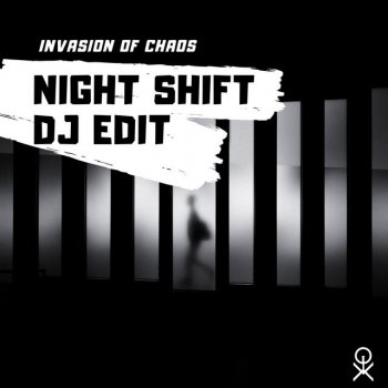 Invasion Of Chaos Night Shift (DJ Edit)