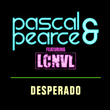 Pascal & Pearce feat. LCNVL Desperado (Club Mix)