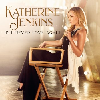 Katherine Jenkins I'll Never Love Again (From "A Star Is Born")