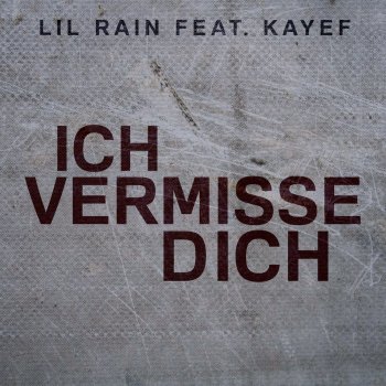 Lil Rain feat. KAYEF Ich vermisse Dich (feat. KAYEF)