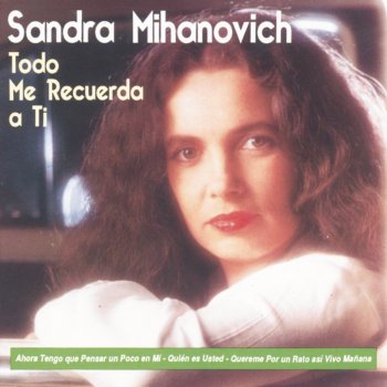 Sandra Mihanovich Todo Me Recuerda a Ti (Almost Over You)