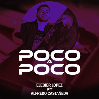Elebier Lopez Poco A Poco (feat. Alfredo Castañeda)