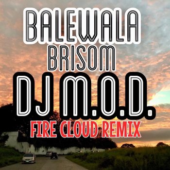 DJ M.O.D. Balewala (Fire Cloud Remix) [feat. Brisom]