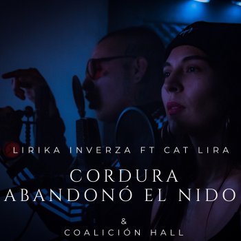 Lirika Inverza feat. Coalición Hall & Cat lira Cordura Abandonó el Nido - Acústica