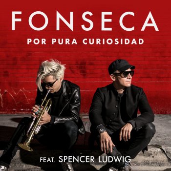 Fonseca feat. Spencer Ludwig Por Pura Curiosidad