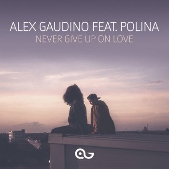 Alex Gaudino feat. Polina Never Give up on Love - Edit