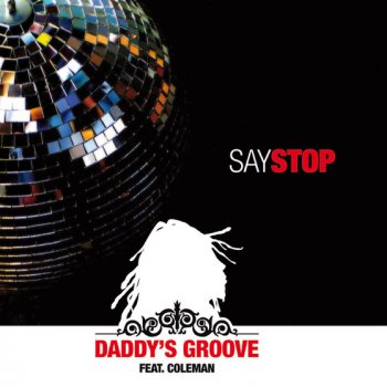 Daddy's Groove feat. Marcello Coleman SAY STOP