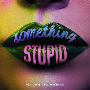 Jonas Blue feat. AWA & Majestic Something Stupid (feat. AWA) - Majestic Remix