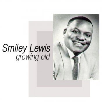 Smiley Lewis Growing Old