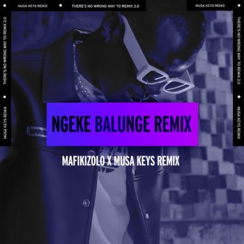 Mafikizolo feat. Musa Keys Ngeke Balunge - Musa Keys Remix