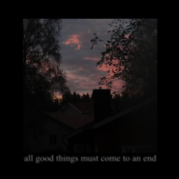 Tothegood All Good Things Must Come to an End (feat. Endmemory)