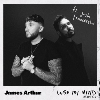James Arthur feat. You Me At Six & Josh Franceschi Lose My Mind (feat. Josh Franceschi) - Acoustic