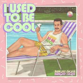 Bright Light Bright Light I Used to Be Cool - Pool Side Disco Mix