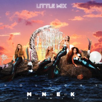 Little Mix feat. MNEK Holiday - MNEK Remix
