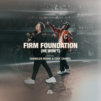 Maverick City Music feat. Chandler Moore & Cody Carnes Firm Foundation (He Wont) [feat. Chandler Moore & Cody Carnes]