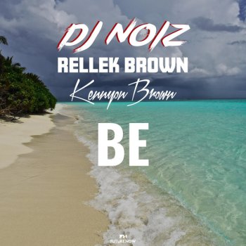 DJ Noiz feat. Rellek Brown & Kennyon Brown Be - Remix