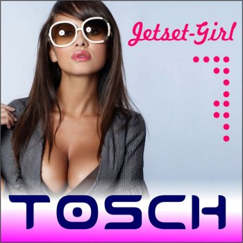 Tosch Jetset Girl ( Club Mix)