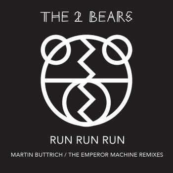 The 2 Bears Run Run Run (The Emperor Machine Dub)