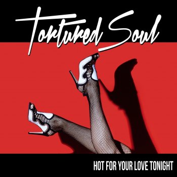 Tortured Soul Hot for Your Love Tonight