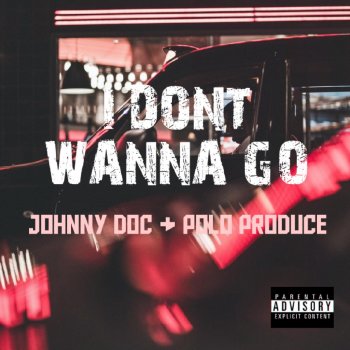 Johnny Doc feat. Polo Produce I Don't Wanna Go
